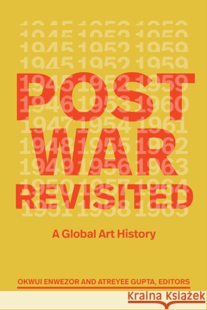 Postwar Revisited: A Global Art History Okwui Enwezor Atreyee Gupta 9781478028222 Duke University Press