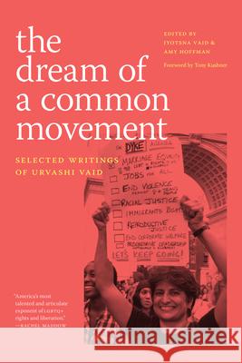 The Dream of a Common Movement: Selected Writings of Urvashi Vaid Urvashi Vaid Jyotsna Vaid Amy Hoffman 9781478028444 Duke University Press