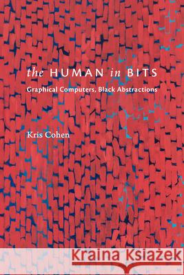 The Human in Bits: Human in Bits, the Kris Cohen 9781478028857 Duke University Press
