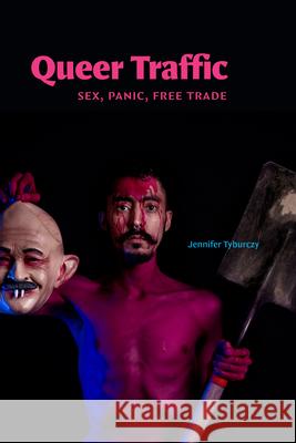 Queer Traffic: Queer Traffic Jennifer Tyburczy 9781478028963 Duke University Press