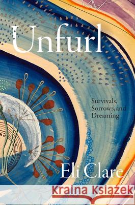 Unfurl: Unfurl Eli Clare 9781478029045 Duke University Press