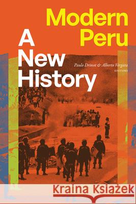 Modern Peru: Modern Peru Paulo Drinot Alberto Vergara 9781478029175 Duke University Press