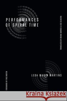 Performances of Spiral Time: Performances of Spiral Time Leda Maria Martins Bruna Barros Jess Oliveira 9781478029182