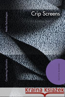Crip Screens: Crip Screens Olivia Banner 9781478029205 Duke University Press