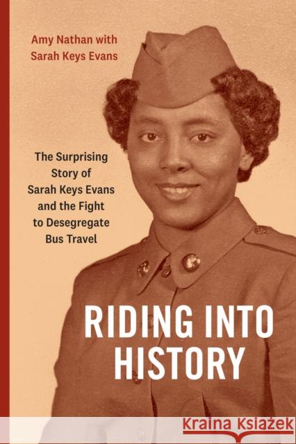 Riding Into History: The Surprising Story of Sarah Keys Evans and the Fight to Desegregate Bus Travel Amy Nathan 9781478029717 Duke University Press