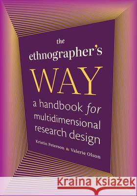 The Ethnographer's Way: A Handbook for Multidimensional Research Design Kristin Peterson Valerie Olson 9781478030157 Duke University Press