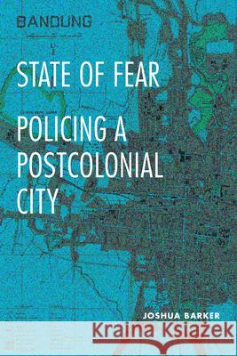 State of Fear: Policing a Postcolonial City Joshua Barker 9781478030768 Duke University Press