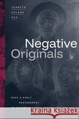 Negative Originals: Negative Originals Juanita Solan 9781478031994 Duke University Press