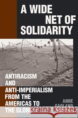 A Wide Net of Solidarity: Wide Net of Solidarity, a Anne Garland Mahler 9781478032083 Duke University Press