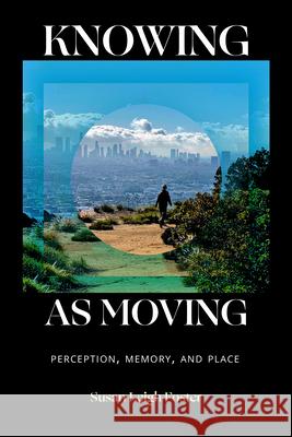Knowing as Moving: Knowing as Moving Susan Leigh Foster 9781478032144