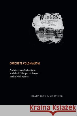 Concrete Colonialism: Concrete Colonialism Diana Jean S. Martinez 9781478032380