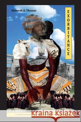 Exorbitance: Exorbitance Deborah A. Thomas 9781478032595 Duke University Press