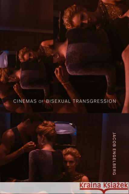 Cinemas of Bisexual Transgression Jacob Engelberg 9781478032984 Duke University Press