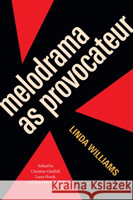Melodrama as Provocateur Linda Williams Christine Gledhill Laura Horak 9781478033691