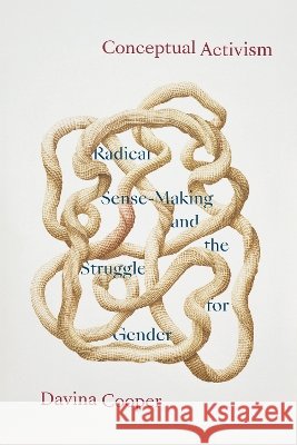Conceptual Activism: Radical Sense Making and the Struggle for Gender Davina Cooper 9781478039280 Duke University Press