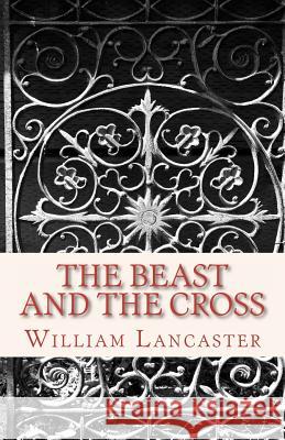 The Beast and the Cross William Poole Lancaste 9781478100416 Createspace