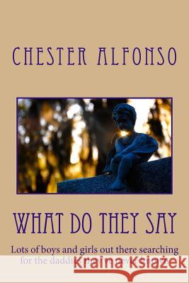 What Do They Say MR Chester Alfonso 9781478100751 Createspace