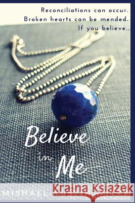 Believe in Me Mishael Austin Witty 9781478100881 Createspace