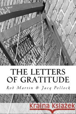 The Letters of Gratitude Rob Martin Jacq Pollock 9781478101178 Createspace