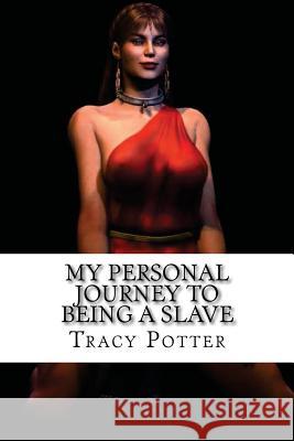 My Personal Journey To Being A Slave Potter, Tracy 9781478101208 Createspace