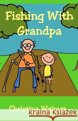 Fishing With Grandpa Weimer, Christina 9781478101598 Createspace