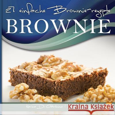 27 einfache Brownie-rezepte Di Geronimo, Karina 9781478102298 Createspace