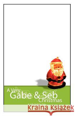 A Very Gabe & Seb Christmas: A Jolly Holiday Tale Jordan Ungerer 9781478102410 Createspace