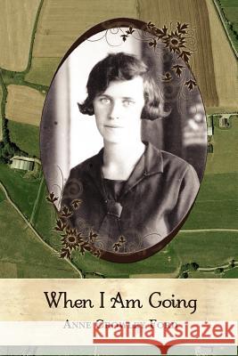 When I Am Going: Growing Up in Ireland and Coming to America, 1901-1927 Anne Crowley Ford Daniel Ford 9781478104315