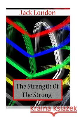 The Strength Of The Strong London, Jack 9781478104636 Createspace