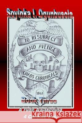 To Resurrect and Avenge Chaos Chronicals Vol. 3 Soyinka I. Ogunbusola 9781478105497