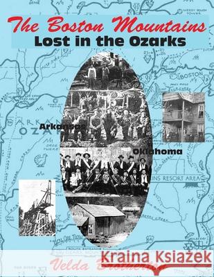 The Boston Mountains: Lost in the Ozarks Marvin Mark Stepp Velda Brotherton 9781478105725 Createspace Independent Publishing Platform