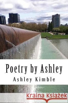Poetry by Ashley Ashley Kimble 9781478105961 Createspace
