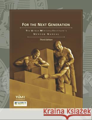 For the Next Generation: The Urban Ministry Institute's Mentor Manual Dr Don L. Davis 9781478108115 Createspace