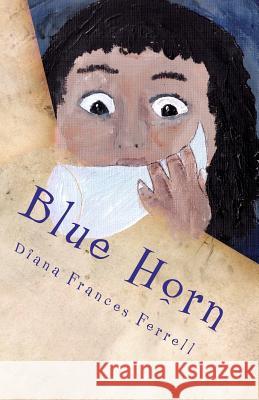 Blue Horn Diana Frances Ferrell 9781478108283 Createspace