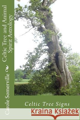 Celtic Tree and Animal Spirit Astrology: Celtic Tree Signs Carole Anne Somerville 9781478109143 Createspace Independent Publishing Platform