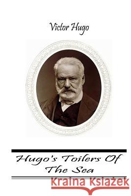 Hugo's Toilers Of The Sea Hugo, Victor 9781478111474 Createspace