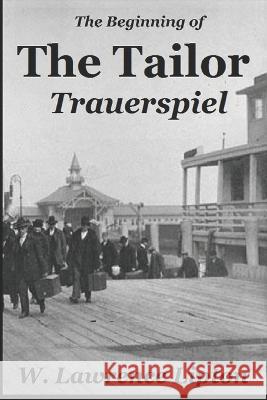 The Tailor Trauerspiel: An Immigrant Life W. Lawrence Lipton 9781478111573 Createspace Independent Publishing Platform