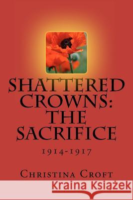 Shattered Crowns: The Sacrifice Christina Croft 9781478111610 Createspace