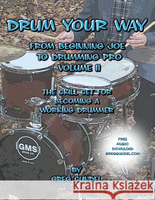 Drum Your Way from Beginning Joe to Drumming Pro Volume II Greg Sundel 9781478112150 