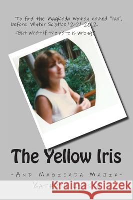 The Yellow Iris: Deadline, Winter Solstice, 2012 Kathryn Lipsch 9781478112167 Createspace