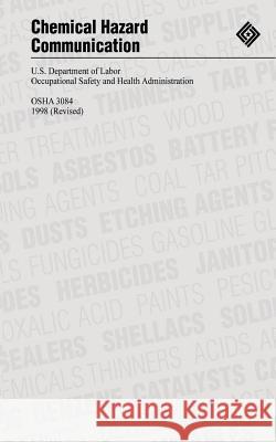 Chemical Hazard Communication U. S. Department of Labor Occupational Health and Administration 9781478112914 Createspace