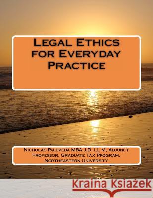 Legal Ethics for Everyday Practice MR Nicholas Paleved 9781478113195 Createspace