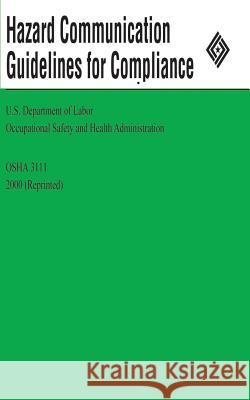 Hazard Communication Guidelines for Compliance U. S. Department of Labor Occupational Safety and Administration 9781478113348 Createspace
