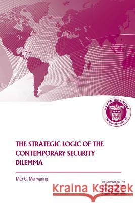 The Strategic Logic of the Contemporary Security Dilemma Max G. Manwaring 9781478113614 Createspace