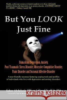 But You LOOK Just Fine: Unmasking Depression, Anxiety, Post-Traumatic Stress Disorder, Obsessive-Compulsive Disorder, Panic Disorder and Seaso Sveilich Ma, Carol 9781478113997 Createspace