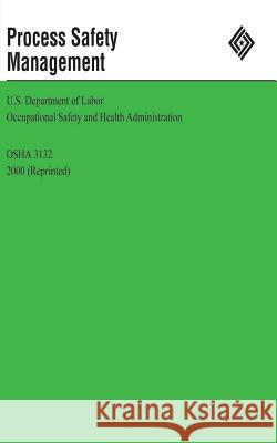 Process Safety Management U. S. Department of Labor Occupational Safety and Administration 9781478114208 Createspace