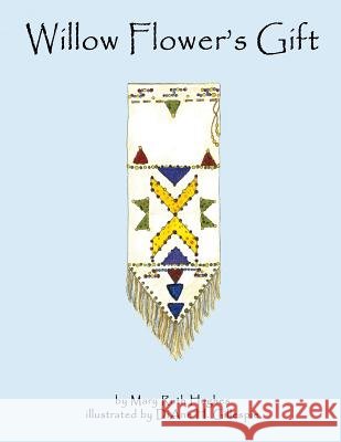 Willow Flower's Gift Mary Ruth Hughes 9781478115465 Createspace