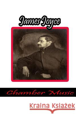 Chamber Music James Joyce 9781478116646 Createspace