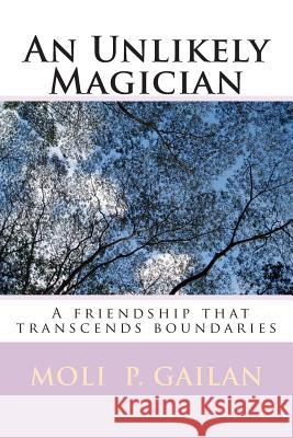 An Unlikely Magician MS Moli P. Gailan 9781478117230 Createspace
