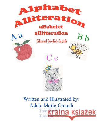 Alphabet Alliteration Bilingual Swedish English Adele Marie Crouch Adele Marie Crouch Tina Brescanu 9781478117834 Createspace